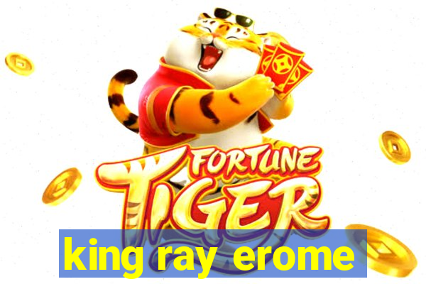 king ray erome